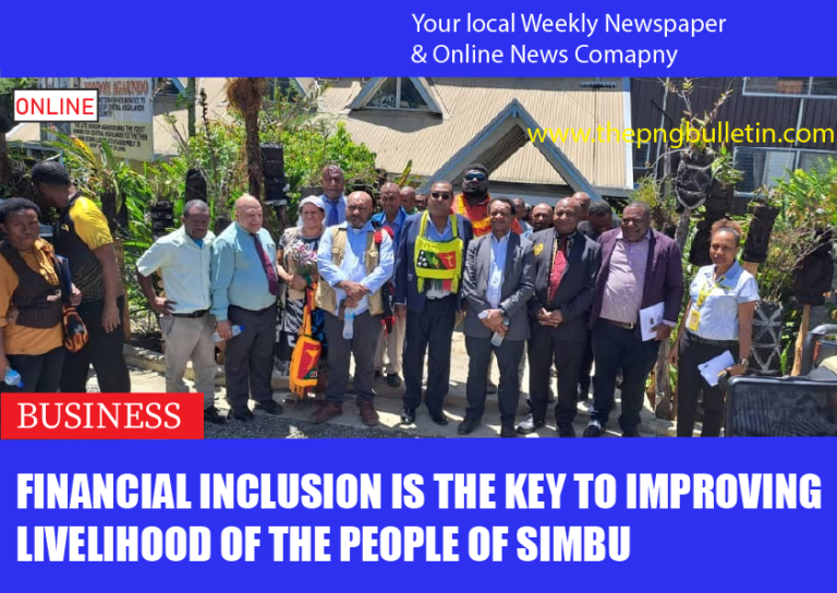 Financial Inclusion is the key to improving livelihood of the people of Simbu