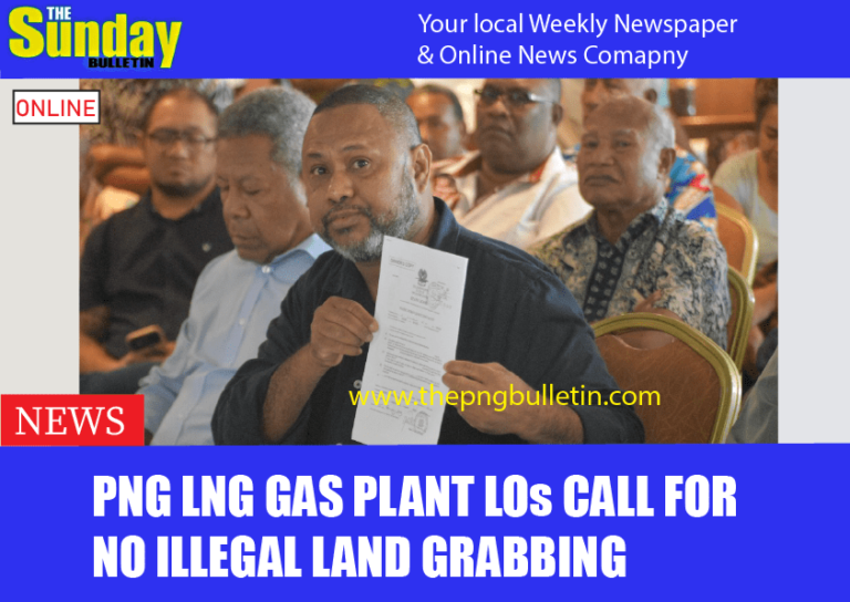 PNG LNG gas plant LOs call for no illegal land grabbing