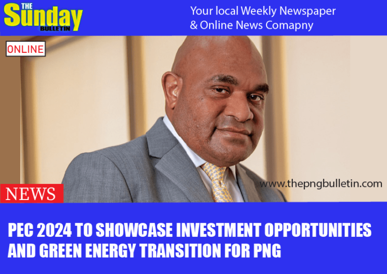 PEC 2024 TO SHOWCASE INVESTMENT OPPORTUNITIES AND GREEN ENERGY TRANSITION FOR PNG