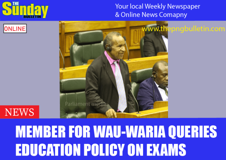 Member for Wau-Waria queries education policy on exams