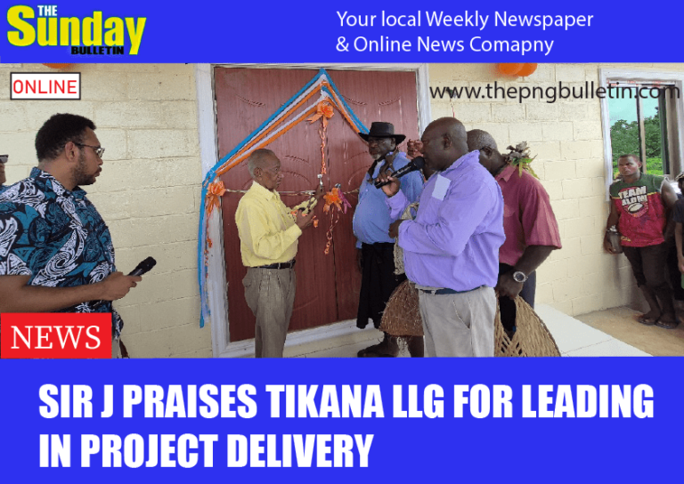 Sir J praises Tikana LLG for leading in project delivery