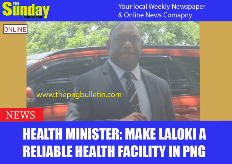 Health Minister: Make Laloki a reliable Health facility in PNG
