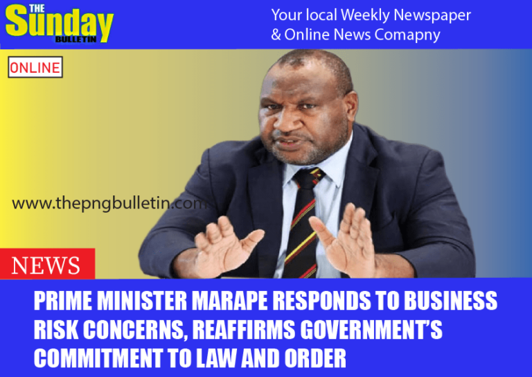 Prime Minister Marape Responds to Business Risk Concerns, Reaffirms Government’s Commitment to Law and Order