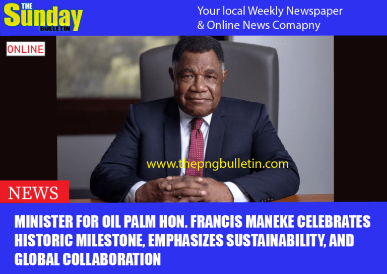 Minister for Oil Palm Hon. Francis Maneke Celebrates Historic Milestone, Emphasizes Sustainability, and Global Collaboration