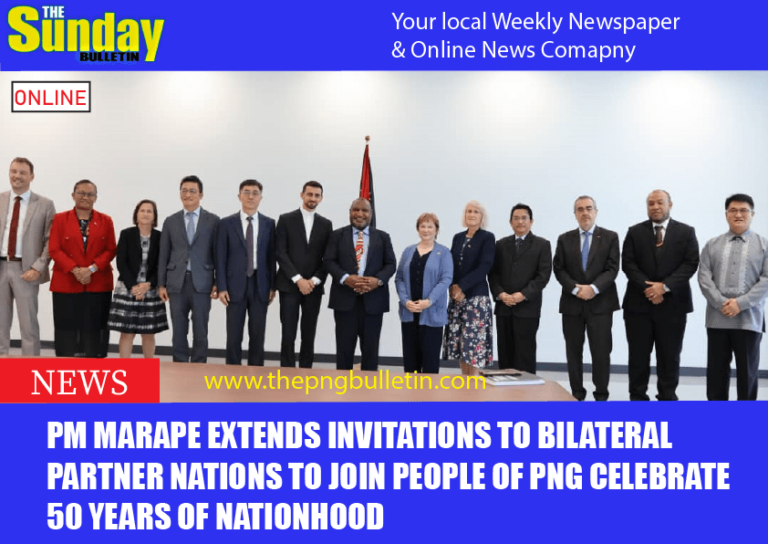 PM MARAPE EXTENDS INVITATIONS TO BILATERAL PARTNER NATIONS TO JOIN PEOPLE OF PNG CELEBRATE 50 YEARS OF NATIONHOOD