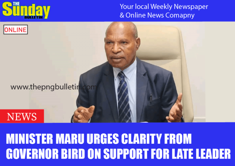 MINISTER MARU URGES CLARITY FROM GOVERNOR BIRD ON SUPPORT FOR LATE LEADER