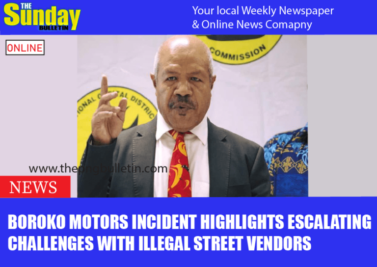 BOROKO MOTORS INCIDENT HIGHLIGHTS ESCALATING CHALLENGES WITH ILLEGAL STREET VENDORS