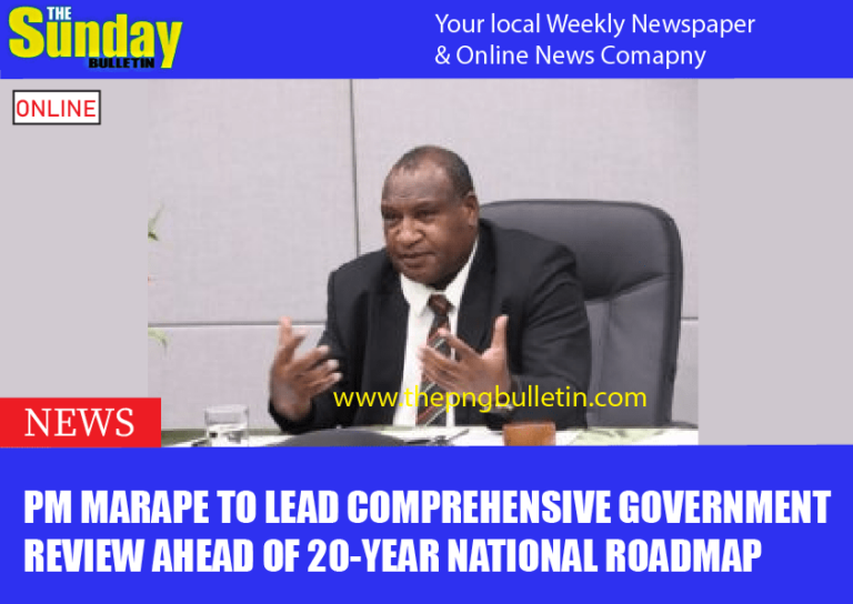 PM Marape to Lead Comprehensive Government Review Ahead of 20-Year National Roadmap