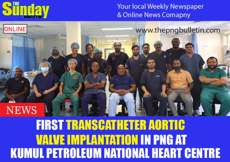 First Transcatheter Aortic Valve Implantation in PNG at Kumul Petroleum National Heart Centre