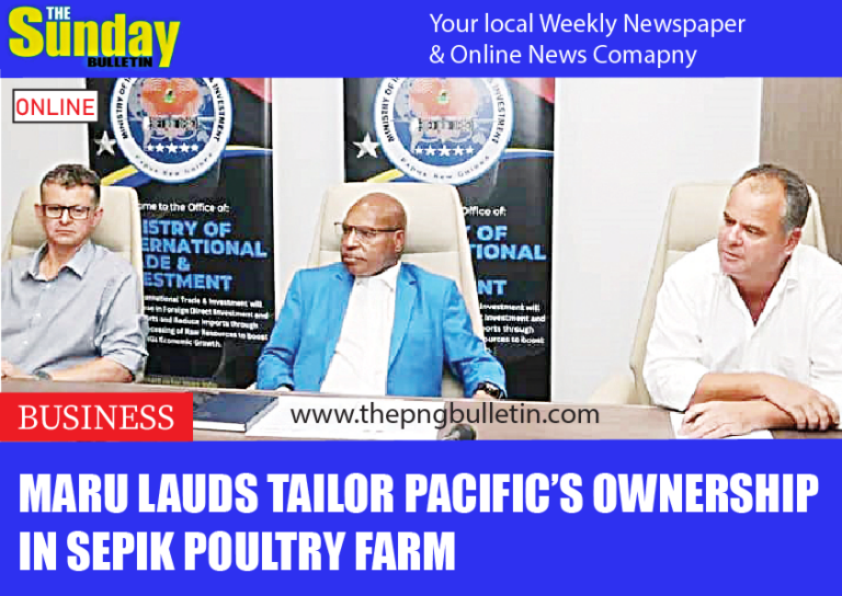 Maru lauds Tailor Pacific’s ownership in Sepik poultry farm