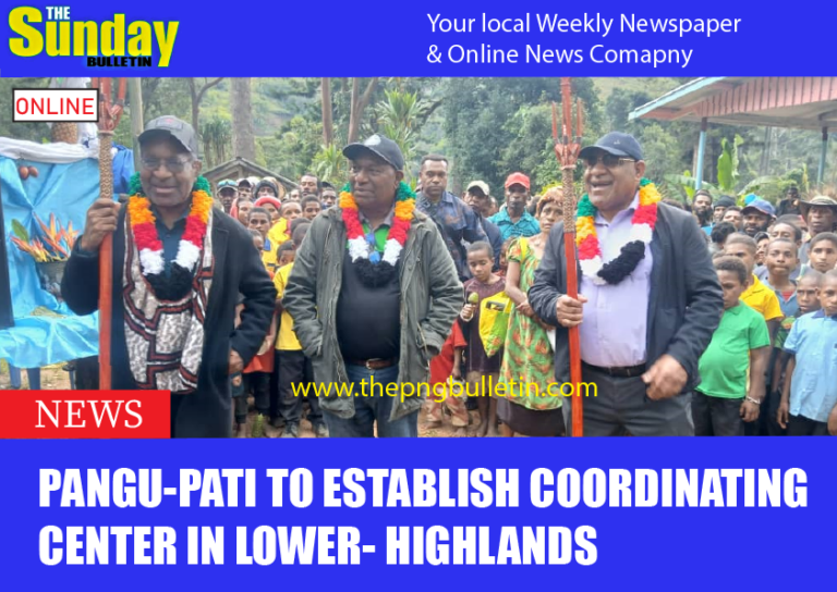 PANGU-PATI TO ESTABLISH COORDINATING CENTER IN LOWER- HIGHLANDS