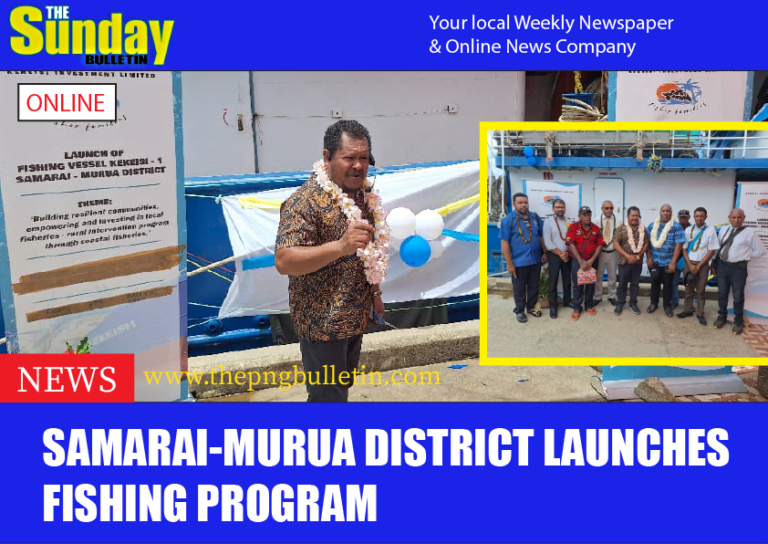 SAMARAI-MURUA DISTRICT LAUNCHES FISHING PROGRAM