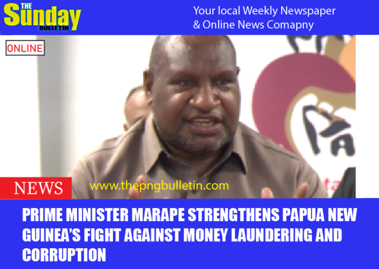 PRIME MINISTER MARAPE STRENGTHENS PAPUA NEW GUINEA’S FIGHT AGAINST MONEY LAUNDERING AND CORRUPTION