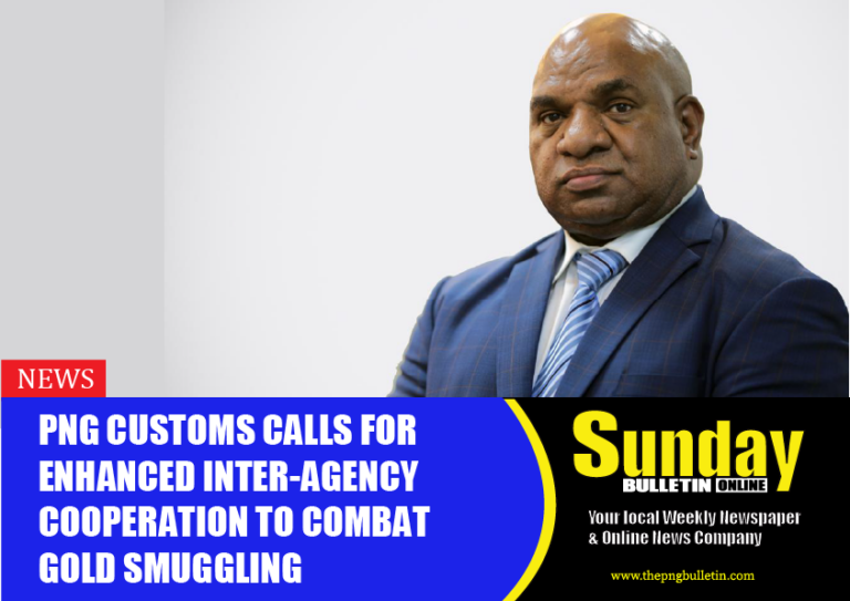 PNG Customs calls for enhanced inter-agency cooperation to combat Gold smuggling