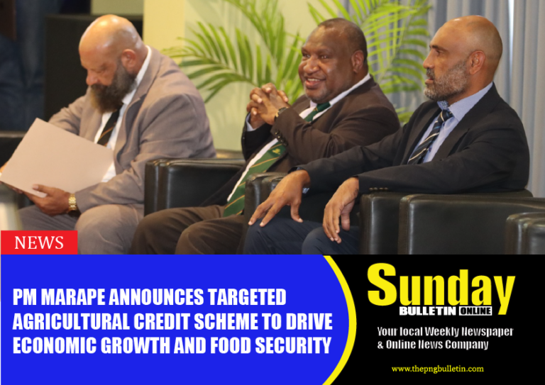 Prime Minister Marape Announces Targeted Agricultural Credit Scheme to Drive Economic Growth and Food Security